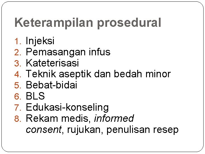 Keterampilan prosedural 1. 2. 3. 4. 5. 6. 7. 8. Injeksi Pemasangan infus Kateterisasi