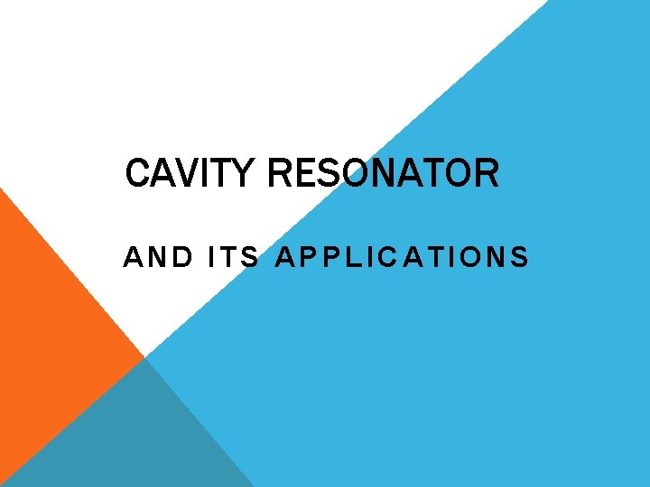 CAVITY RESONATOR AND ITS APPLICATIONS 