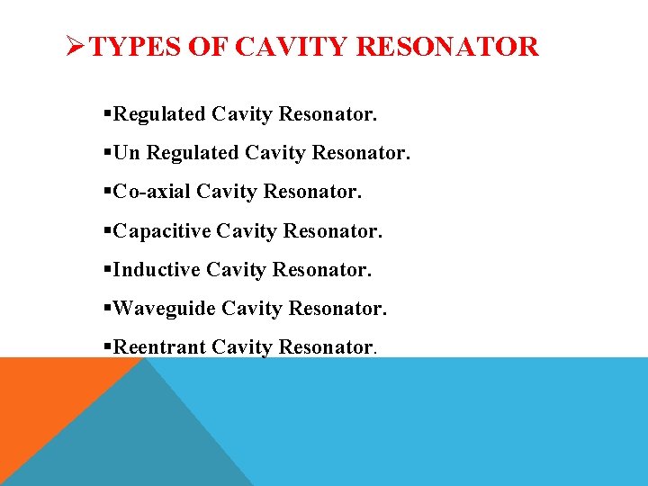 ØTYPES OF CAVITY RESONATOR §Regulated Cavity Resonator. §Un Regulated Cavity Resonator. §Co-axial Cavity Resonator.