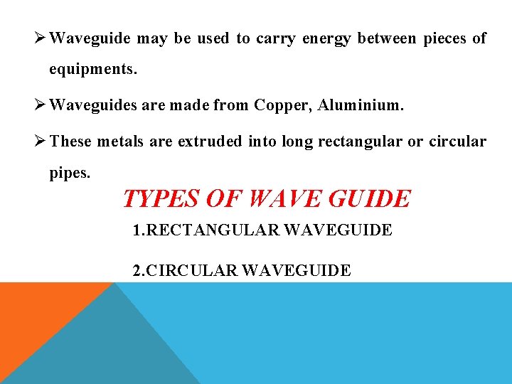Ø Waveguide may be used to carry energy between pieces of equipments. Ø Waveguides