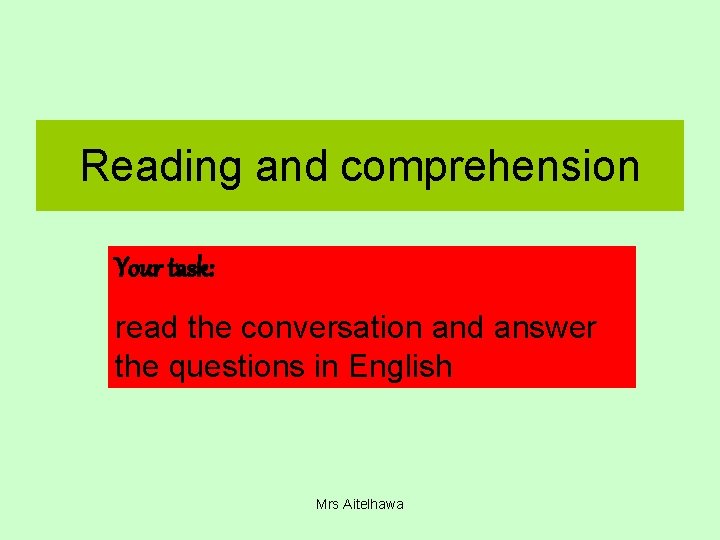 Reading and comprehension Your task: read the conversation and answer the questions in English