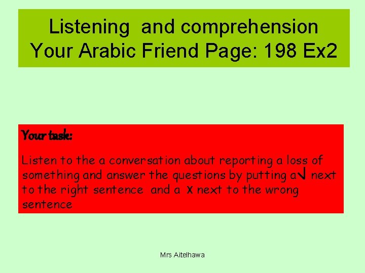 Listening and comprehension Your Arabic Friend Page: 198 Ex 2 Your task: Listen to