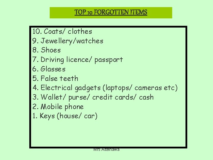 TOP 10 FORGOTTEN ITEMS 10. Coats/ clothes 9. Jewellery/watches 8. Shoes 7. Driving licence/