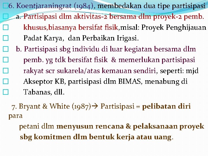 � 6. Koentjaraningrat (1984), membedakan dua tipe partisipasi � a. Partisipasi dlm aktivitas-2 bersama