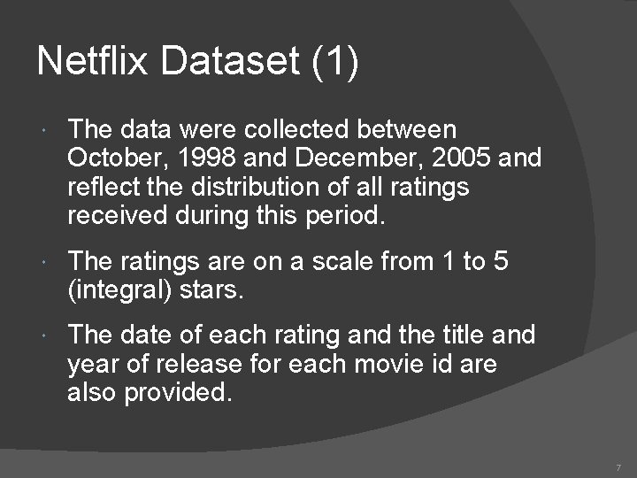 Netflix Dataset (1) The data were collected between October, 1998 and December, 2005 and