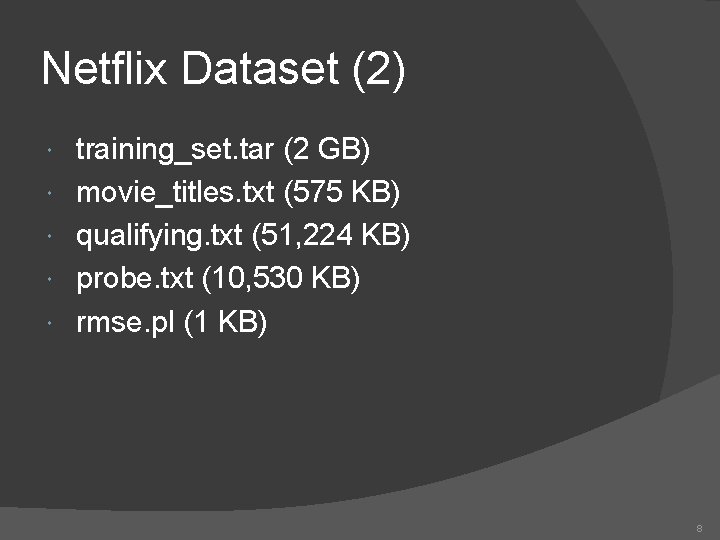 Netflix Dataset (2) training_set. tar (2 GB) movie_titles. txt (575 KB) qualifying. txt (51,