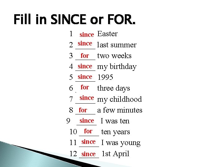 Fill in SINCE or FOR. 1 _____ since Easter since last summer 2 _____