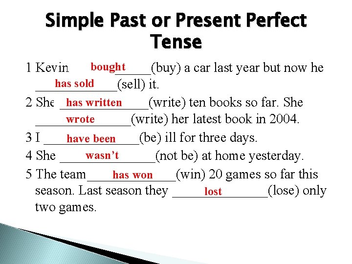 Simple Past or Present Perfect Tense bought 1 Kevin______(buy) a car last year but