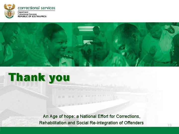 Thank you An Age of hope: a National Effort for Corrections, Rehabilitation and Social