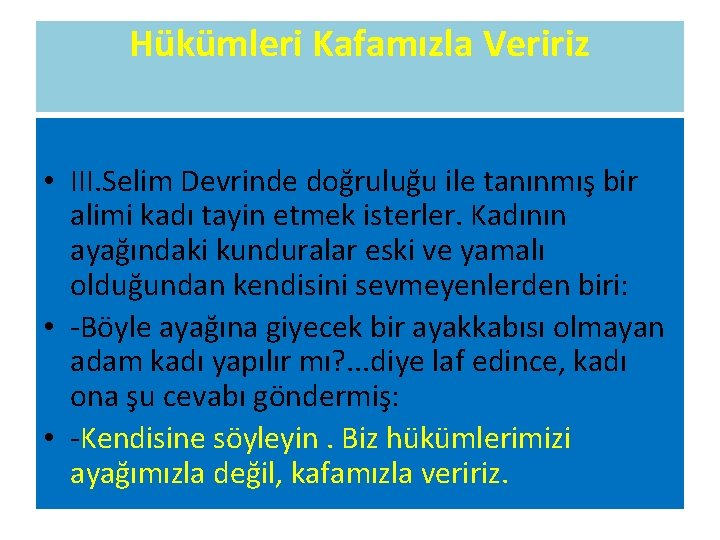 Hükümleri Kafamızla Veririz • III. Selim Devrinde doğruluğu ile tanınmış bir alimi kadı tayin