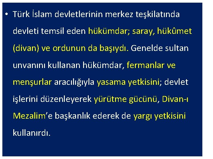  • Türk İslam devletlerinin merkez teşkilatında devleti temsil eden hükümdar; saray, hükûmet (divan)