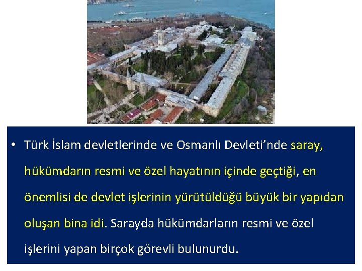  • Türk İslam devletlerinde ve Osmanlı Devleti’nde saray, hükümdarın resmi ve özel hayatının