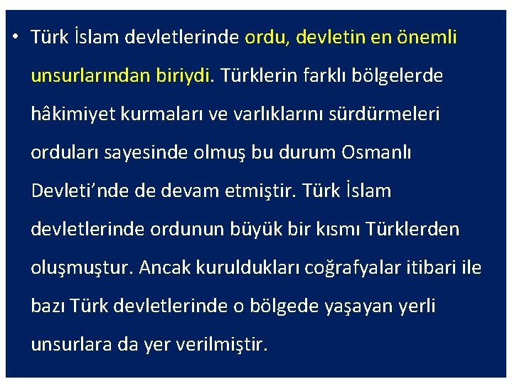  • Türk İslam devletlerinde ordu, devletin en önemli unsurlarından biriydi. Türklerin farklı bölgelerde