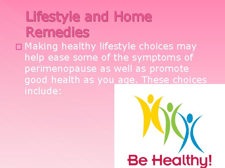 Lifestyle and Home Remedies � Making healthy lifestyle choices may help ease some of