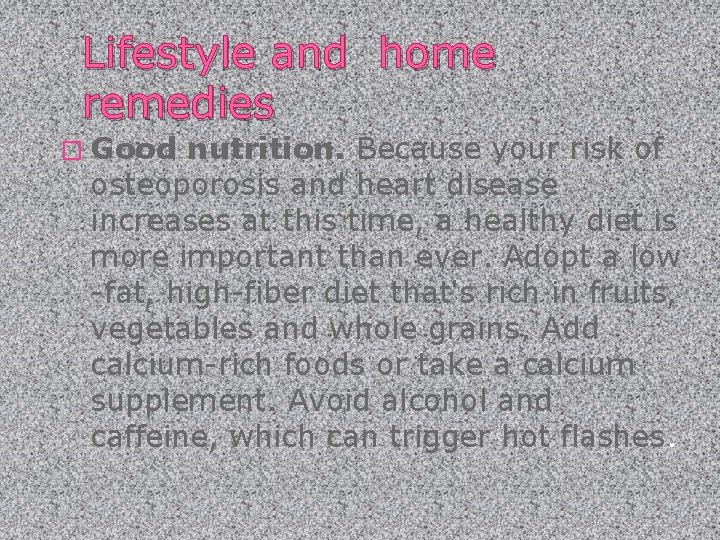 Lifestyle and home remedies � Good nutrition. Because your risk of osteoporosis and heart