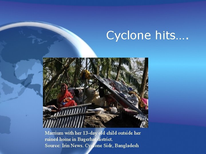 Cyclone hits…. Marrium with her 13 -day old child outside her ruined home in