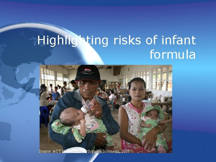 Highlighting risks of infant formula Source: ACT News. Nias earthquake, Indonesia, 2005 