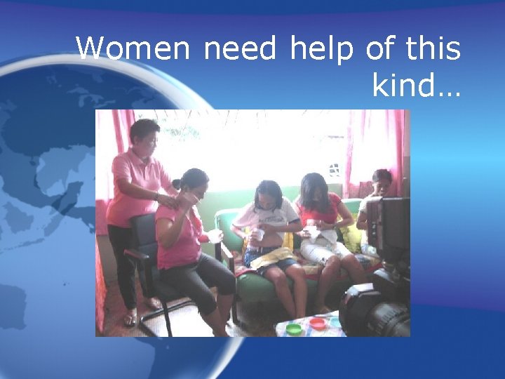 Women need help of this kind… 