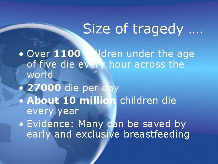 Size of tragedy …. • Over 1100 children under the age of five die