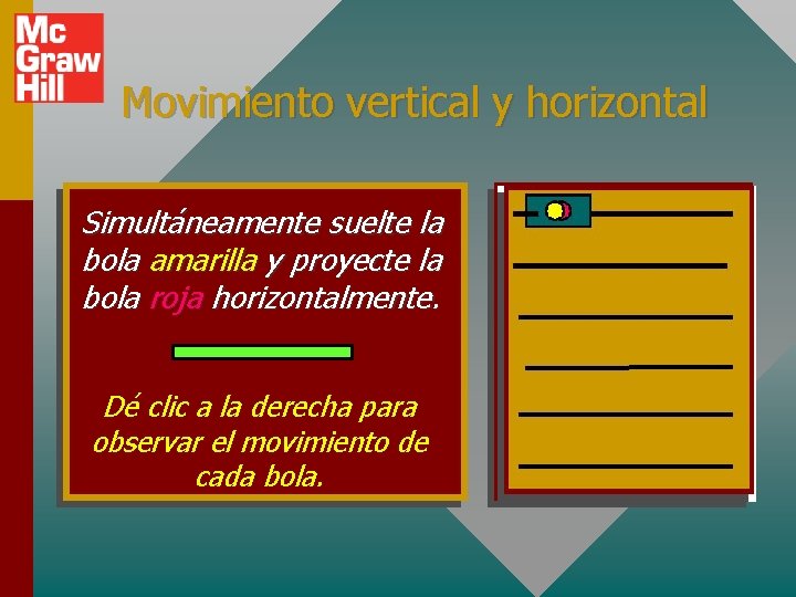 Movimiento vertical y horizontal Simultáneamente suelte la bola amarilla y proyecte la bola roja
