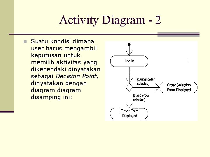 Activity Diagram - 2 n Suatu kondisi dimana user harus mengambil keputusan untuk memilih