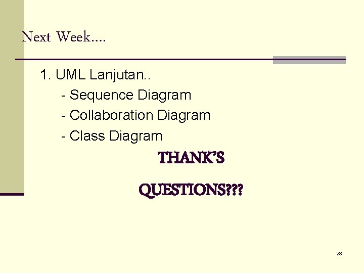 Next Week…. 1. UML Lanjutan. . - Sequence Diagram - Collaboration Diagram - Class