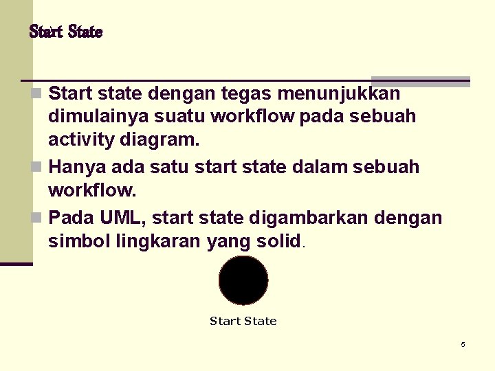 Start State n Start state dengan tegas menunjukkan dimulainya suatu workflow pada sebuah activity