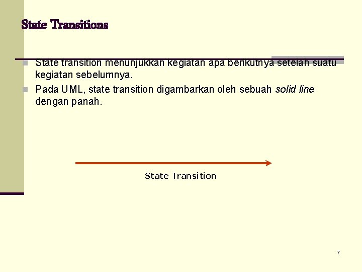 State Transitions n State transition menunjukkan kegiatan apa berikutnya setelah suatu kegiatan sebelumnya. n