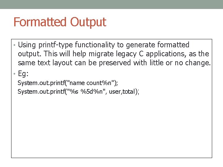 Formatted Output • Using printf-type functionality to generate formatted output. This will help migrate