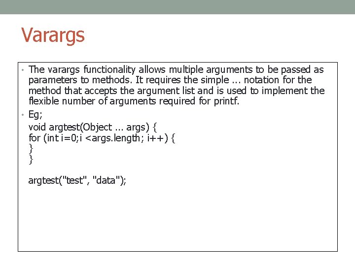Varargs • The varargs functionality allows multiple arguments to be passed as parameters to