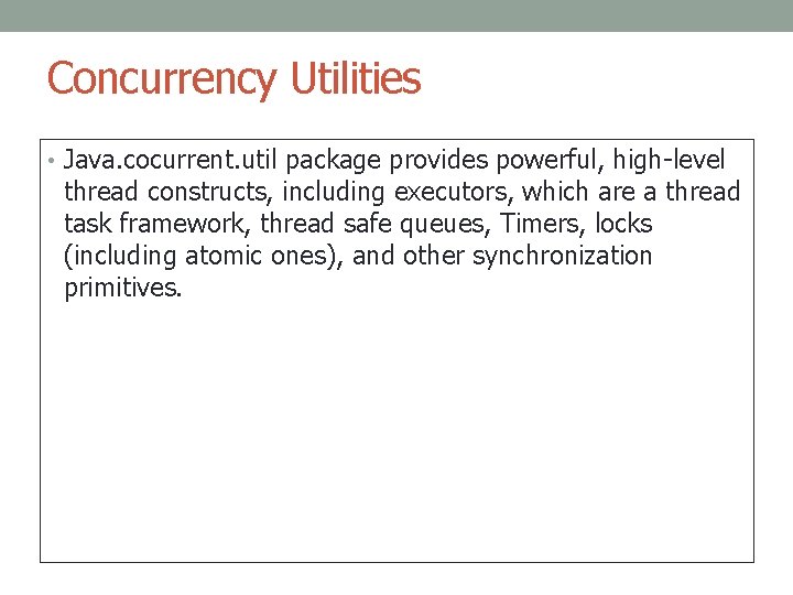 Concurrency Utilities • Java. cocurrent. util package provides powerful, high-level thread constructs, including executors,