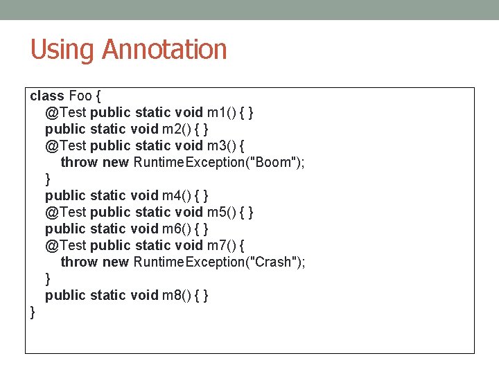 Using Annotation class Foo { @Test public static void m 1() { } public