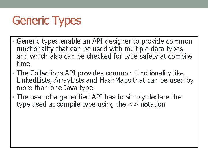 Generic Types • Generic types enable an API designer to provide common functionality that