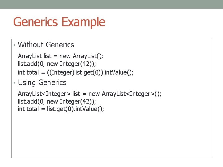 Generics Example • Without Generics Array. List list = new Array. List(); list. add(0,