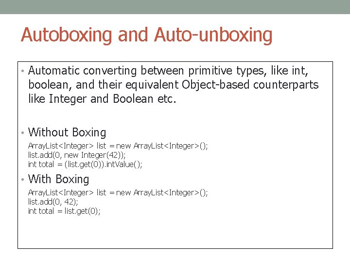 Autoboxing and Auto-unboxing • Automatic converting between primitive types, like int, boolean, and their