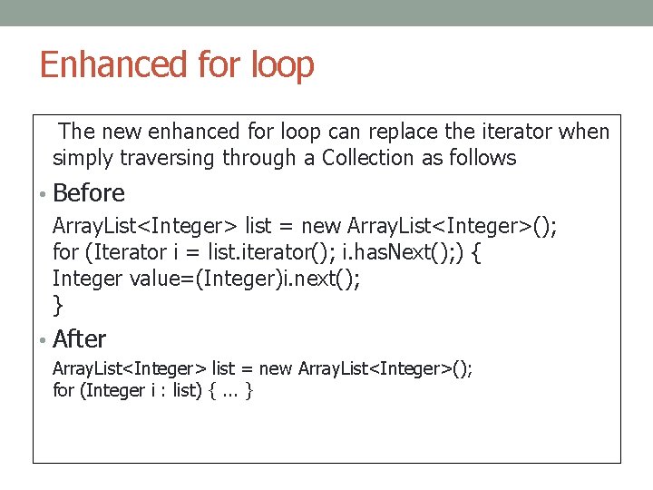 Enhanced for loop The new enhanced for loop can replace the iterator when simply