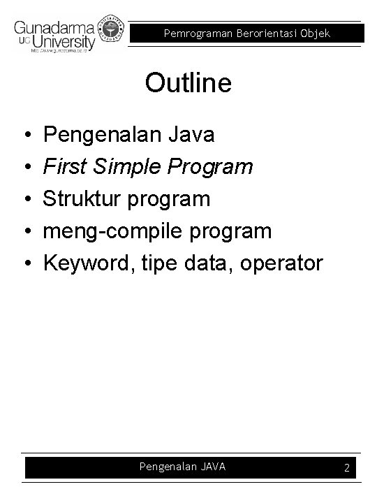 Pemrograman Berorientasi Objek Outline • • • Pengenalan Java First Simple Program Struktur program