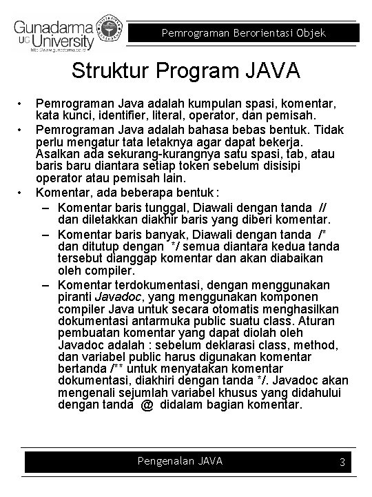 Pemrograman Berorientasi Objek Struktur Program JAVA • • • Pemrograman Java adalah kumpulan spasi,