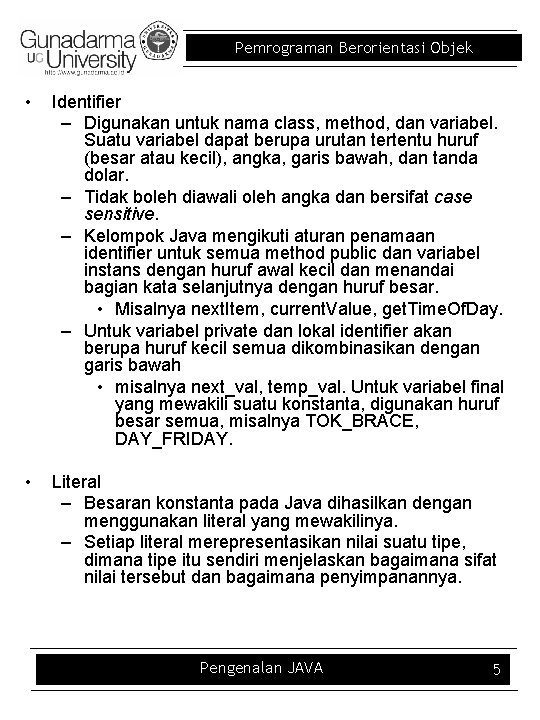 Pemrograman Berorientasi Objek • Identifier – Digunakan untuk nama class, method, dan variabel. Suatu