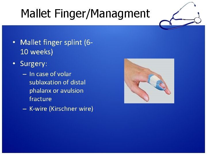 Mallet Finger/Managment • Mallet finger splint (610 weeks) • Surgery: – In case of