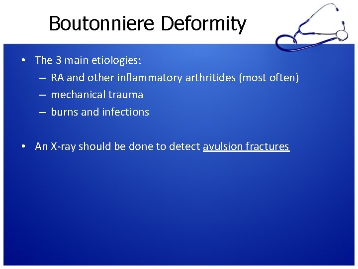 Boutonniere Deformity • The 3 main etiologies: – RA and other inflammatory arthritides (most
