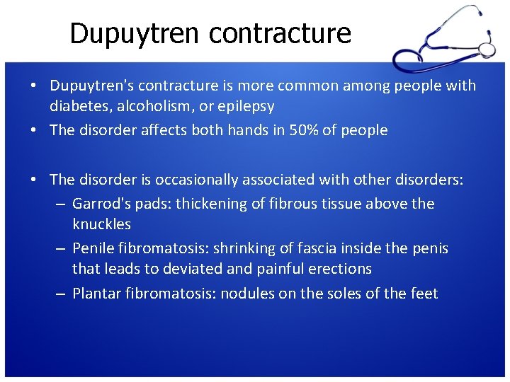 Dupuytren contracture • Dupuytren's contracture is more common among people with diabetes, alcoholism, or