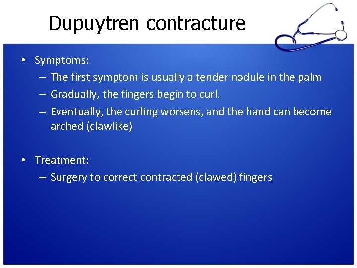 Dupuytren contracture • Symptoms: – The first symptom is usually a tender nodule in