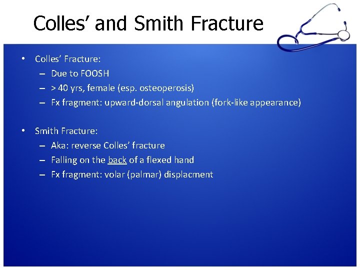 Colles’ and Smith Fracture • Colles’ Fracture: – Due to FOOSH – > 40