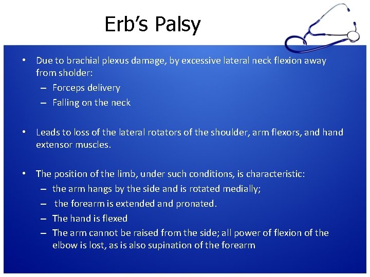 Erb’s Palsy • Due to brachial plexus damage, by excessive lateral neck flexion away