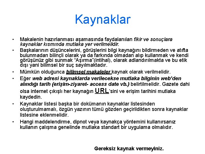 Kaynaklar • • • Makalenin hazırlanması aşamasında faydalanılan fikir ve sonuçlara kaynaklar kısmında mutlaka