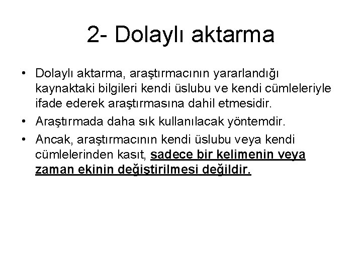 2 - Dolaylı aktarma • Dolaylı aktarma, araştırmacının yararlandığı kaynaktaki bilgileri kendi üslubu ve