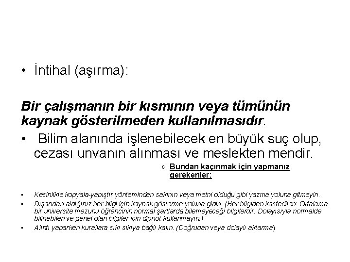  • İntihal (aşırma): Bir çalışmanın bir kısmının veya tümünün kaynak gösterilmeden kullanılmasıdır. •