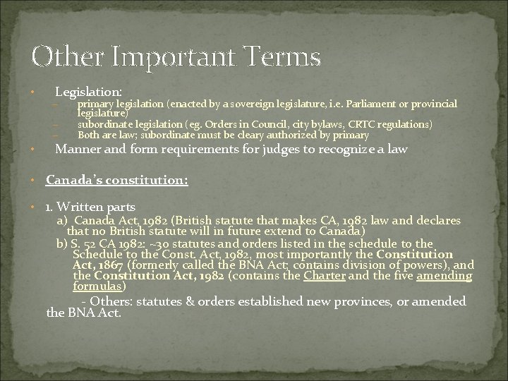 Other Important Terms • Legislation: – – – • primary legislation (enacted by a