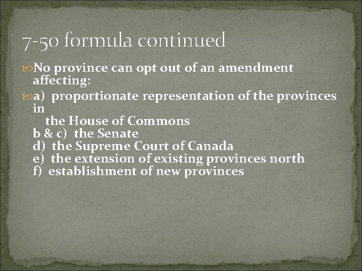 7 -50 formula continued No province can opt out of an amendment affecting: a)